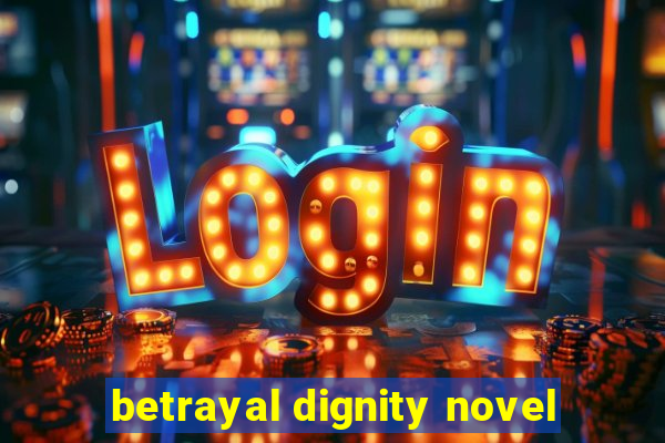 betrayal dignity novel